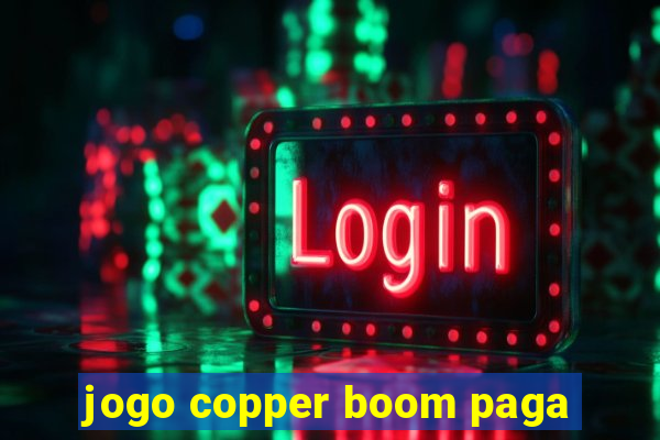 jogo copper boom paga